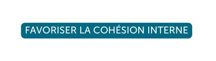 Favoriser la cohésion interne